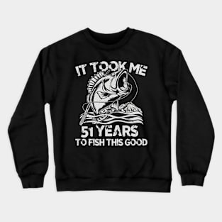 It Took Me 51 Years To Fish 51th Birthday Gift Crewneck Sweatshirt